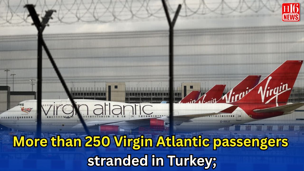 More than 250 Virgin Atlantic passengers stranded in Turkey;